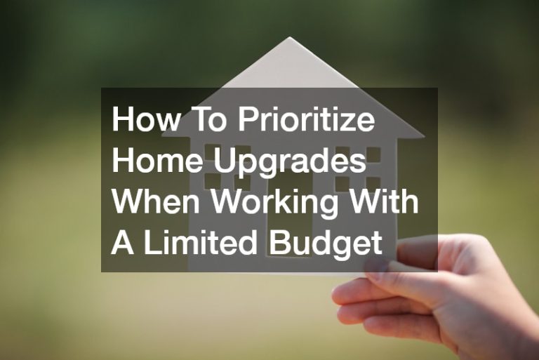 How To Prioritize Home Upgrades When Working With A Limited Budget