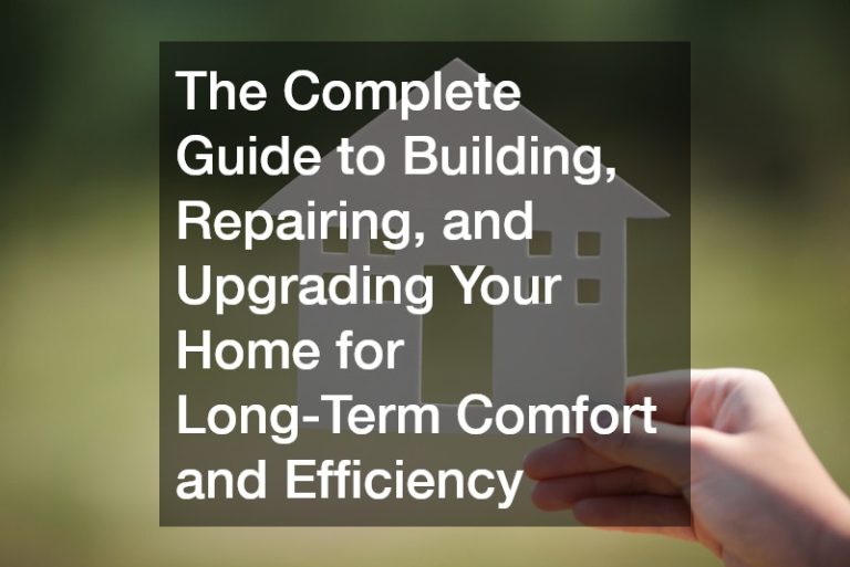 The Complete Guide to Building, Repairing, and Upgrading Your Home for Long-Term Comfort and Efficiency