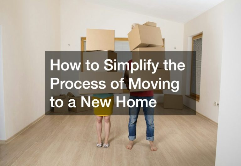 How to Simplify the Process of Moving to a New Home